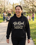 Be Kind It Confuses People Adult Hoodie - Dark Colors