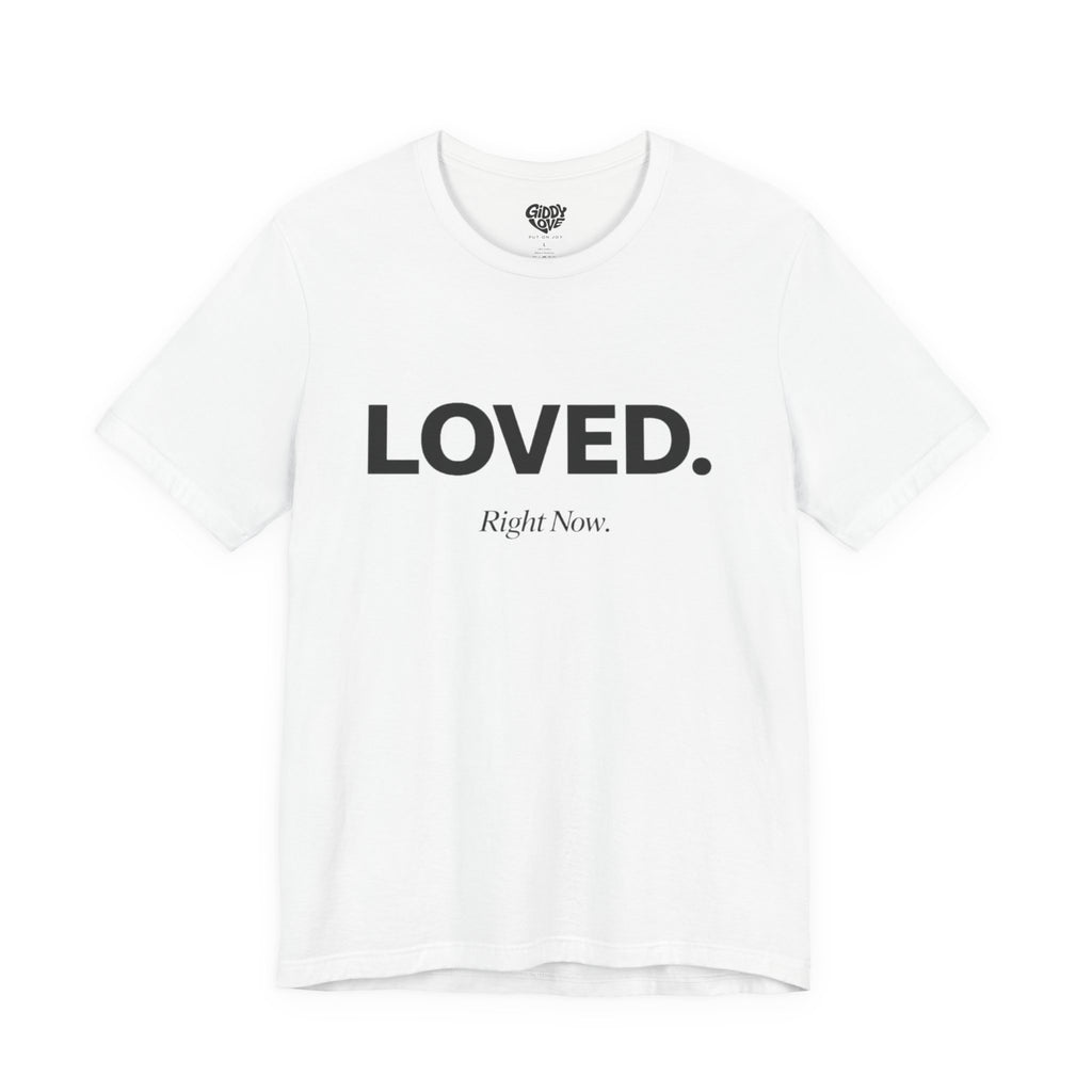 Loved. Right Now. Adult Tee - Light Colors