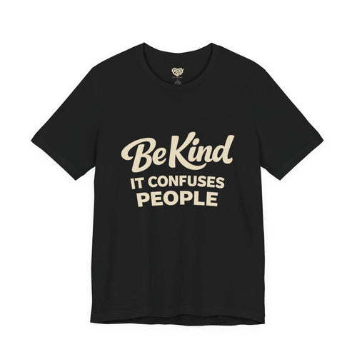 Be Kind It Confuses People Adult Tee - Dark Colors