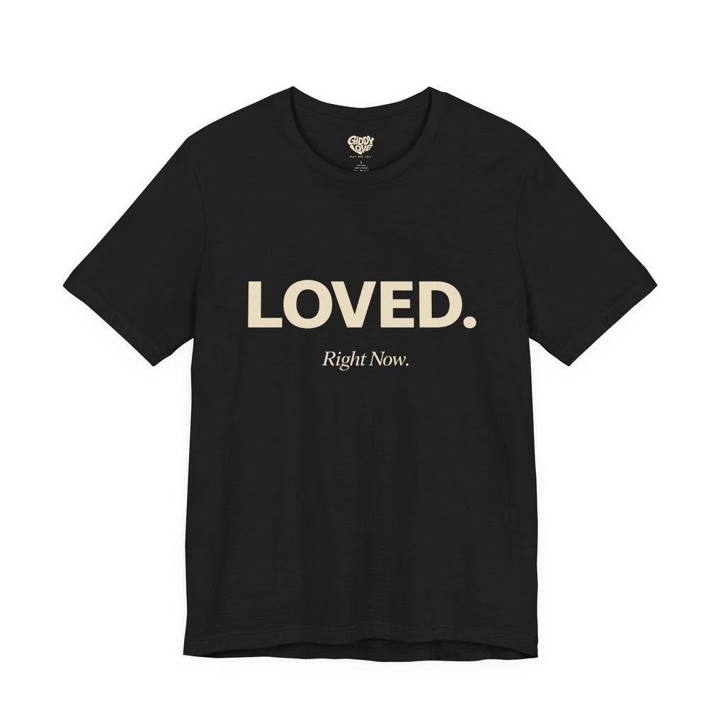 Loved. Right Now. Adult Tee - Dark Colors
