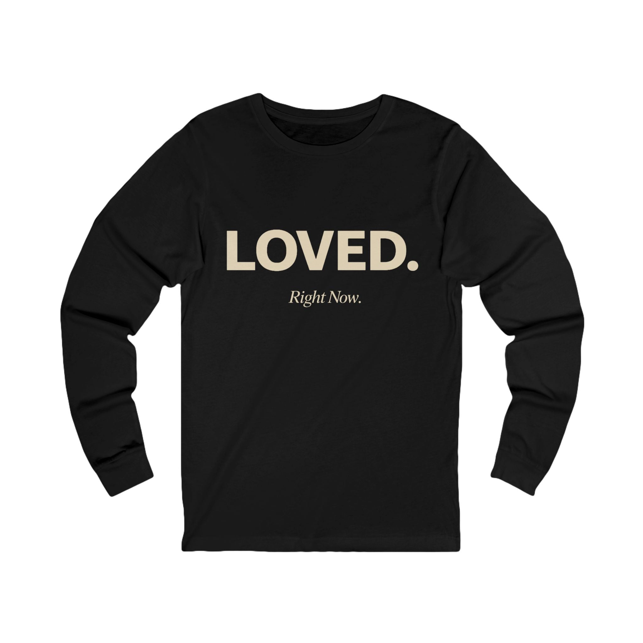 Loved. Right Now. Adult Long Sleeve Tee - Dark Colors