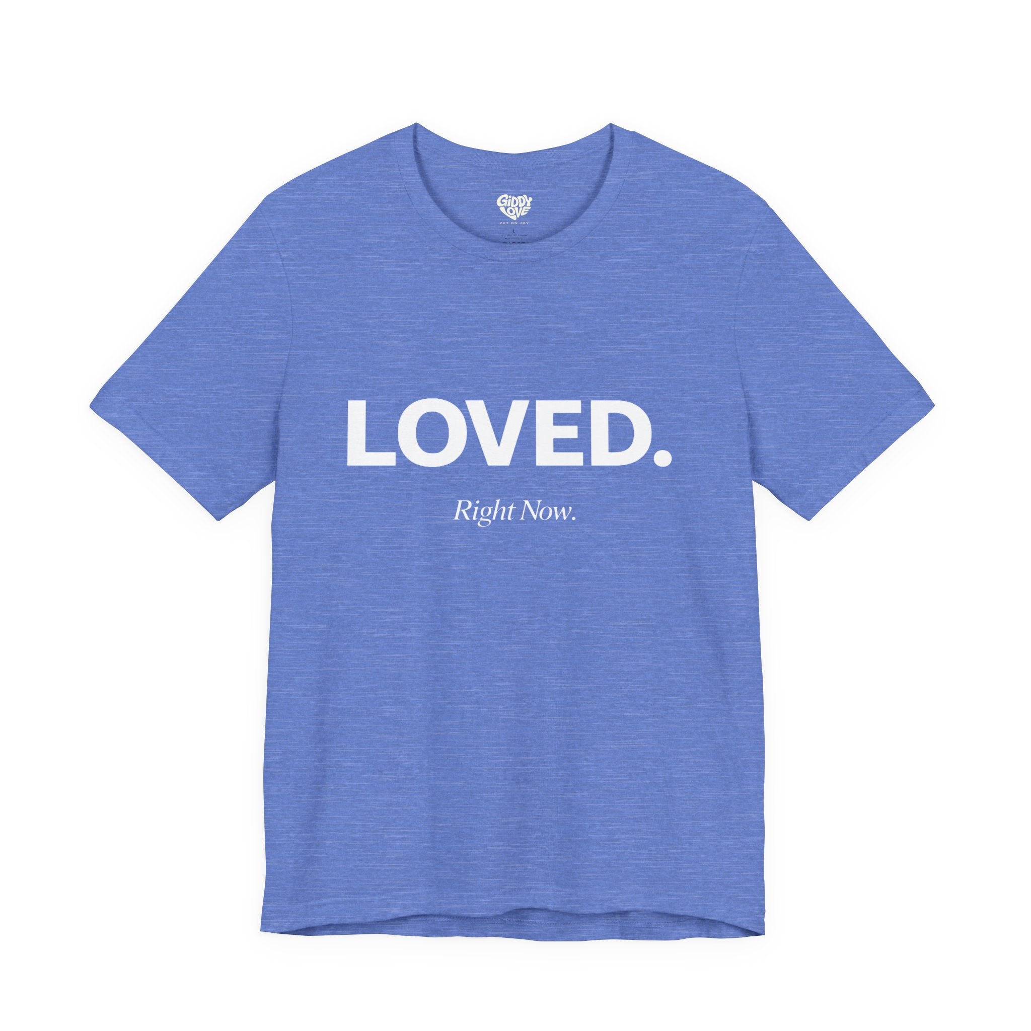 Loved. Right Now. Adult Tee - Bright Colors