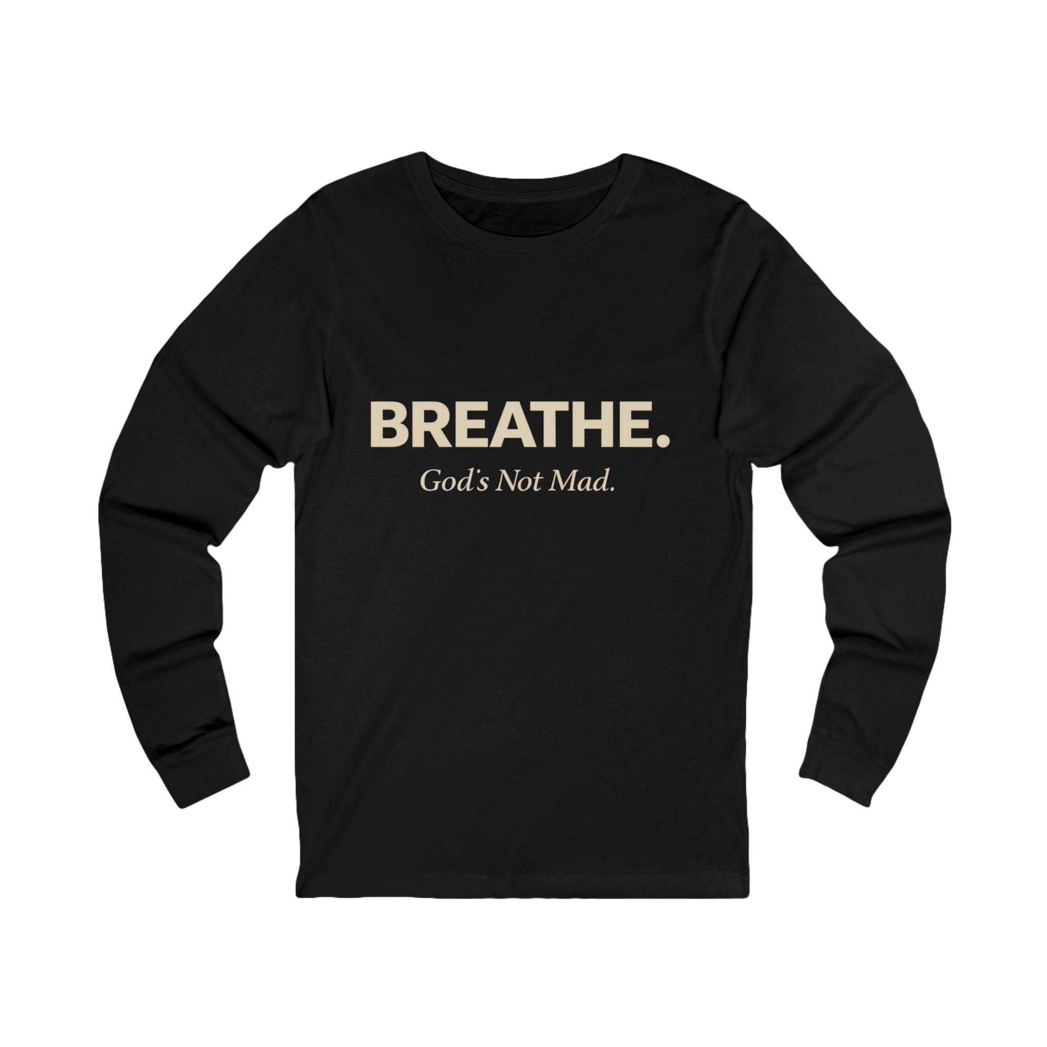 Breathe. God’s Not Mad. Adult Long Sleeve Tee - Dark Colors