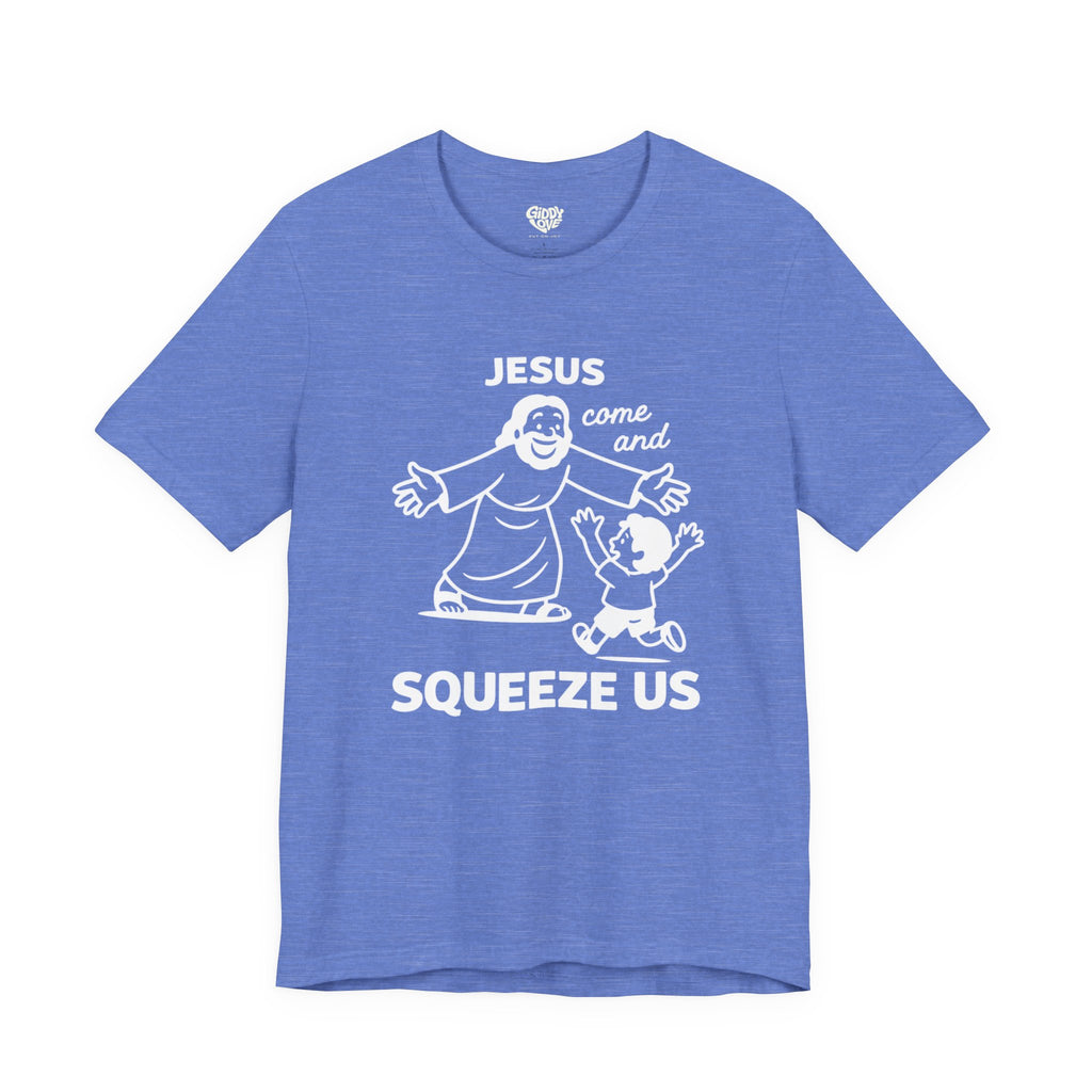 Jesus Come and Squeeze Us Adult Tee - Bright Colors