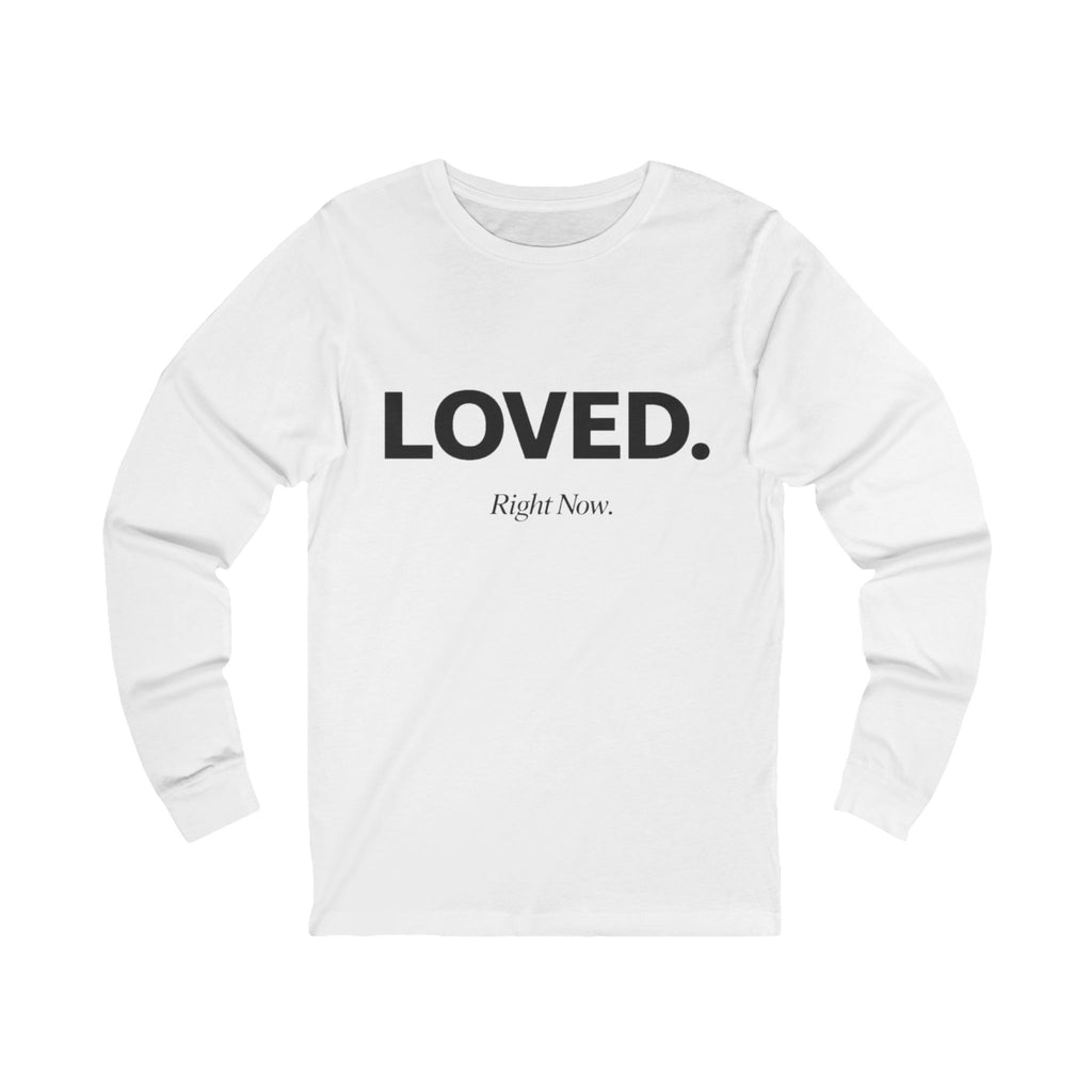 Loved. Right Now. Adult Long Sleeve Tee - Light Colors
