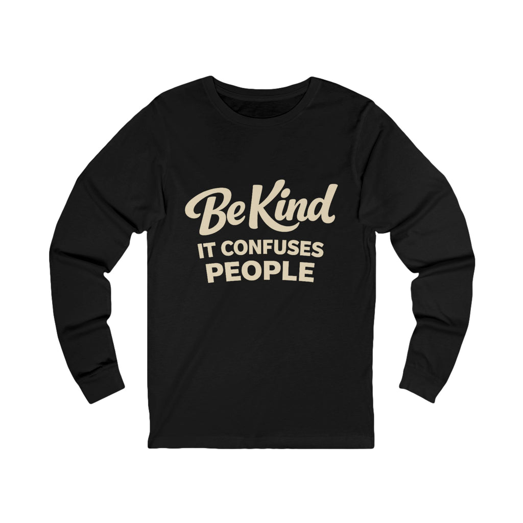 Be Kind It Confuses People Adult Long Sleeve Tee - Dark Colors