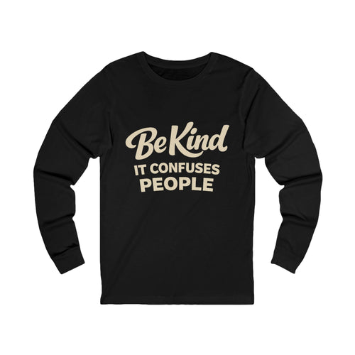 Be Kind It Confuses People Adult Long Sleeve Tee - Dark Colors