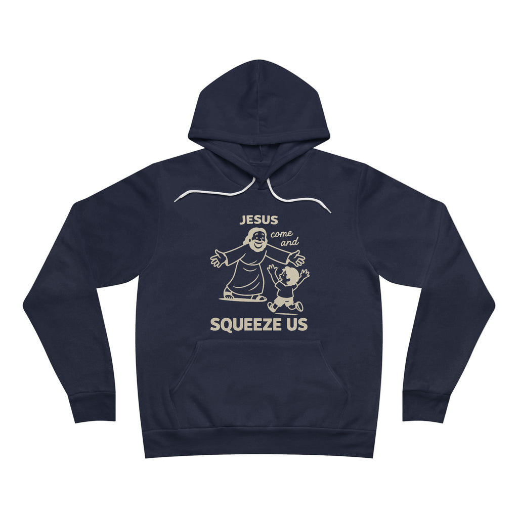 Jesus Come and Squeeze Us Adult Hoodie - Dark Colors