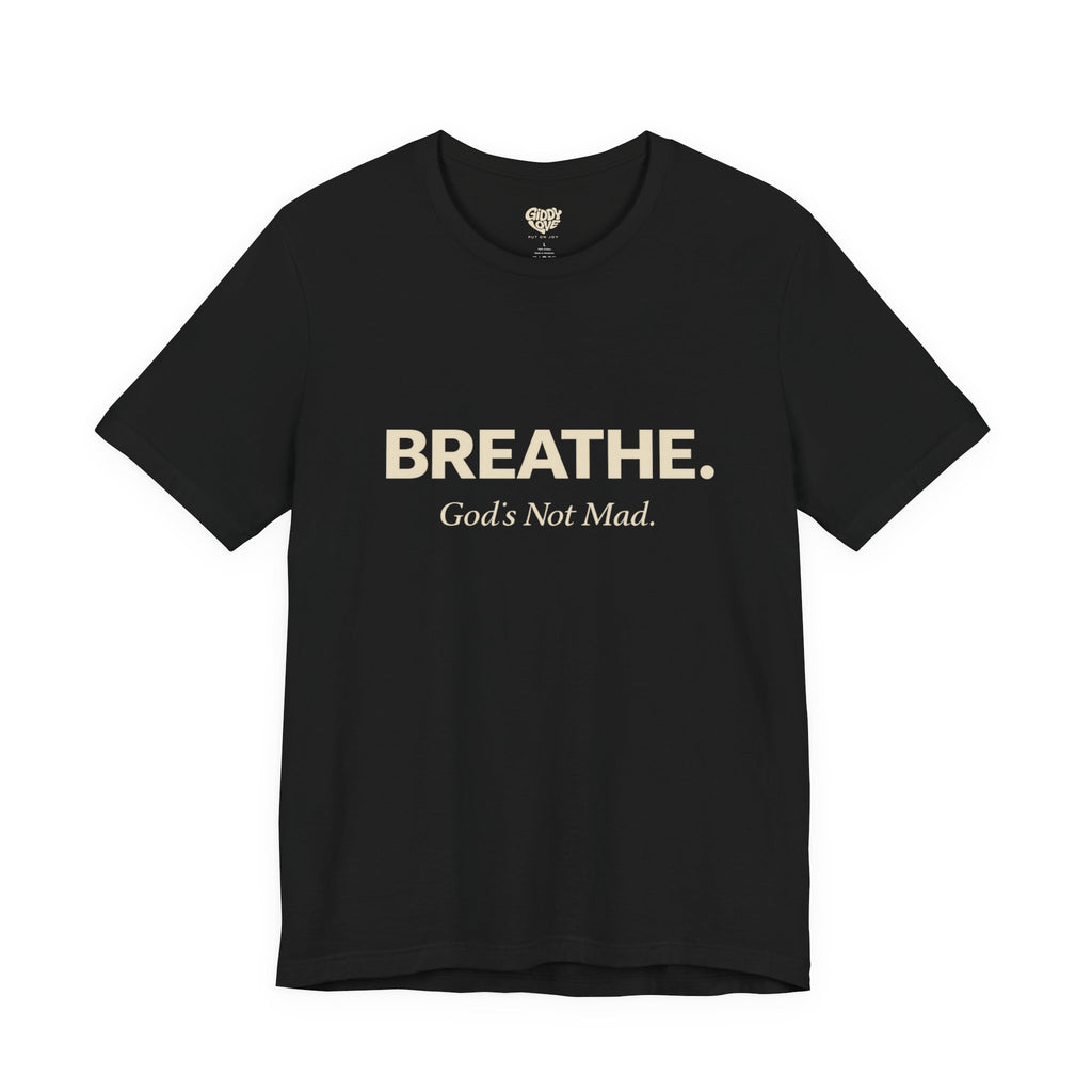 Breathe. God’s Not Mad. Adult Tee - Dark Colors