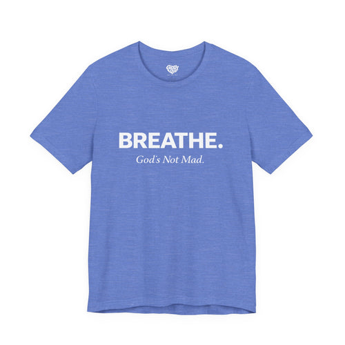 Breathe. God’s Not Mad. Adult Tee - Bright Colors
