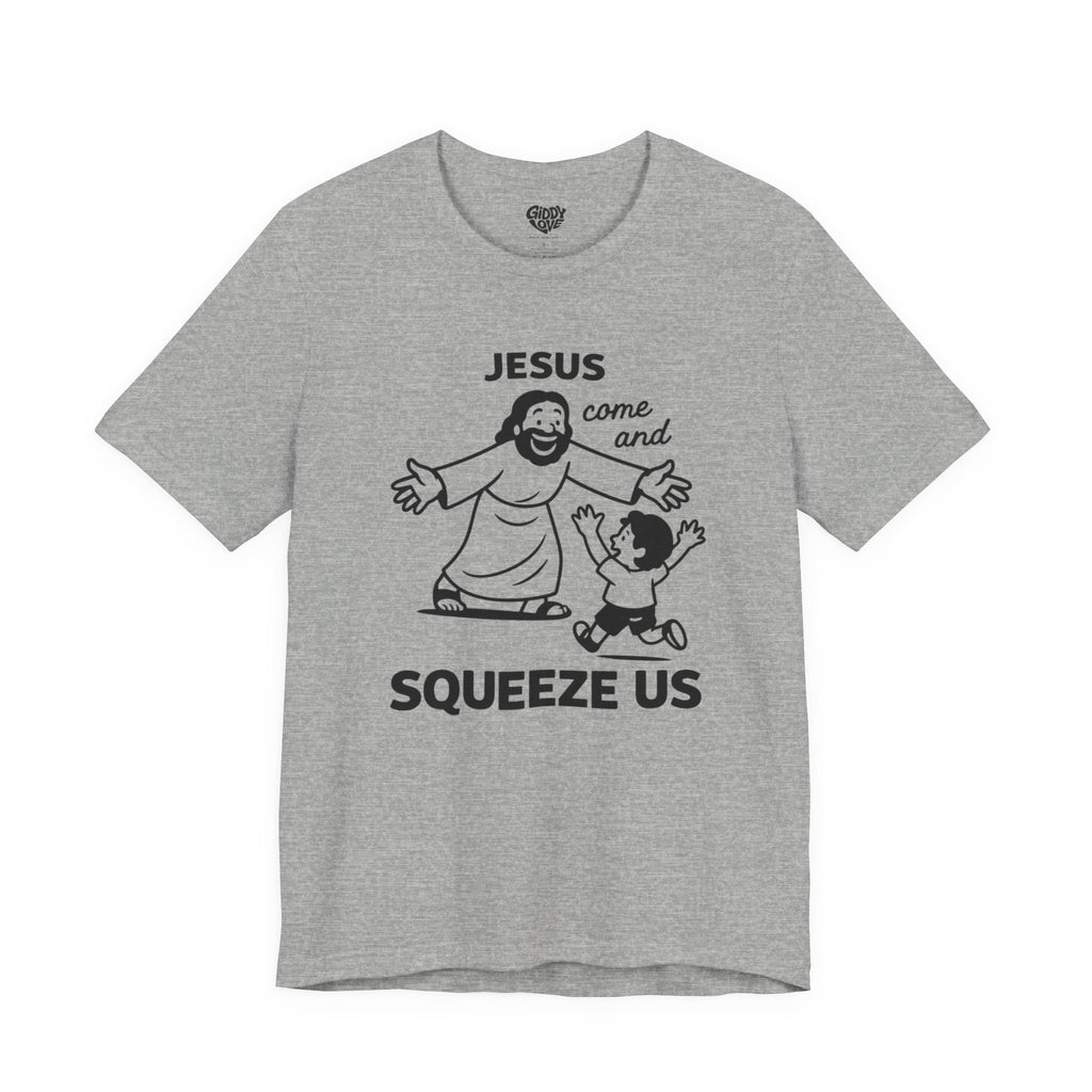 Jesus Come and Squeeze Us Adult Tee - Light Colors