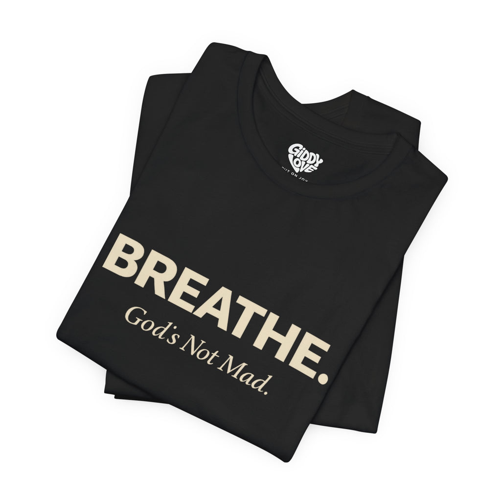 Breathe. God’s Not Mad. Adult Tee - Dark Colors