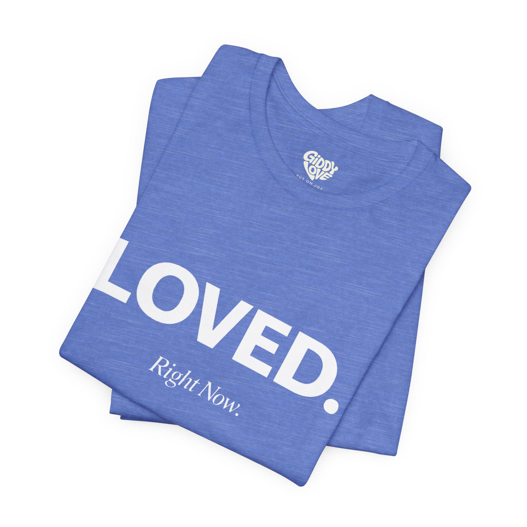 Loved. Right Now. Adult Tee - Bright Colors