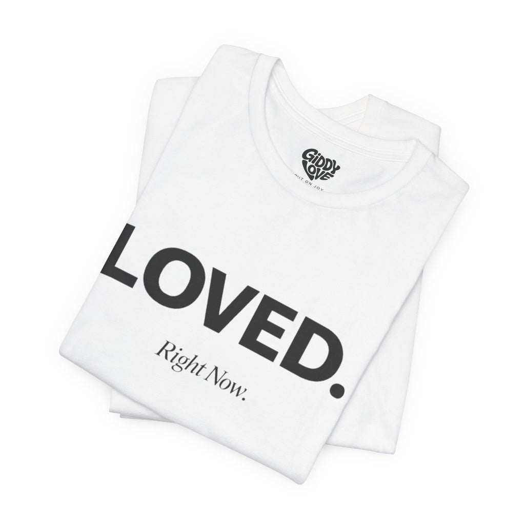 Loved. Right Now. Adult Tee - Light Colors