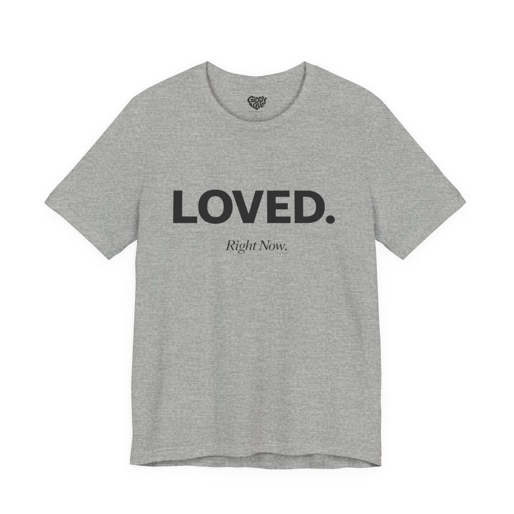 Loved. Right Now. Adult Tee - Light Colors