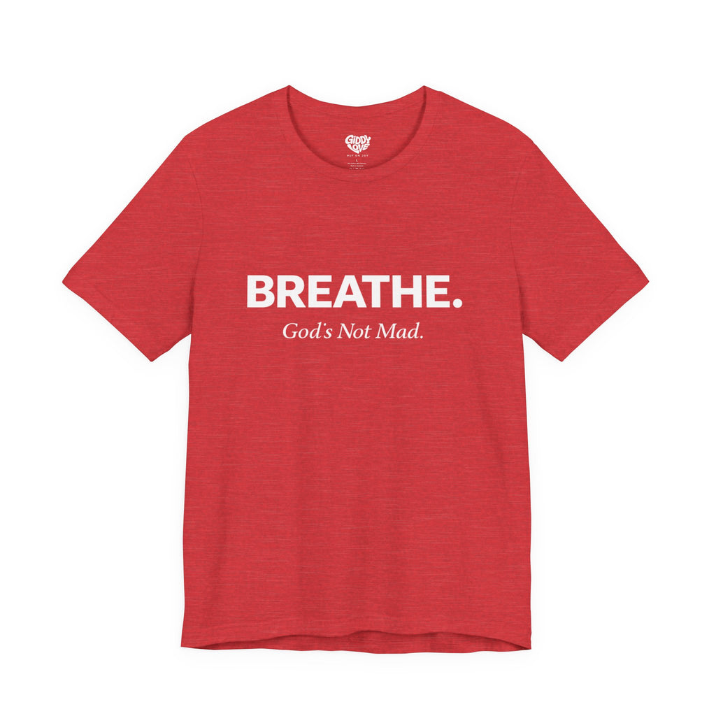 Breathe. God’s Not Mad. Adult Tee - Bright Colors