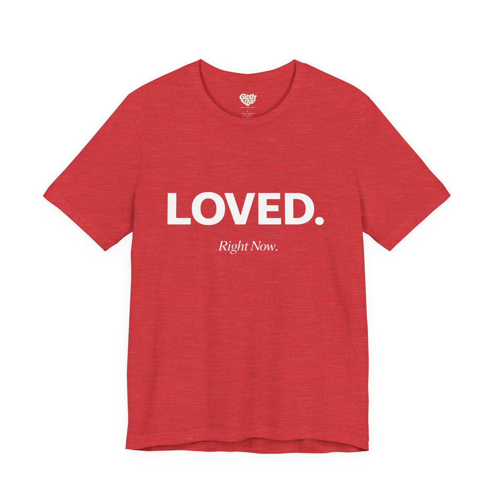 Loved. Right Now. Adult Tee - Bright Colors