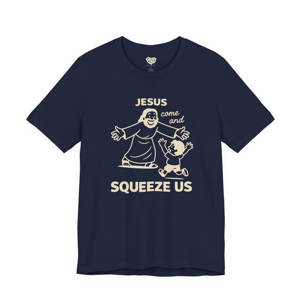 Jesus Come and Squeeze Us Adult Tee - Dark Colors