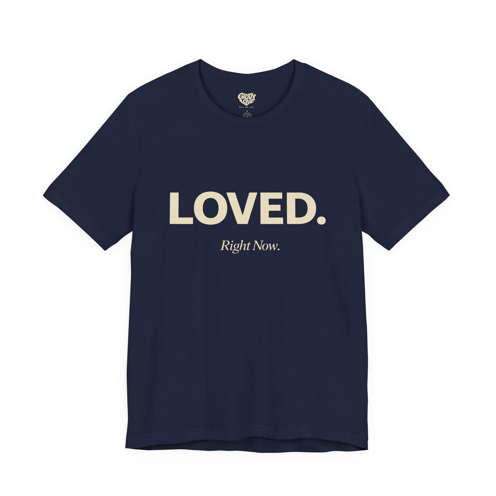 Loved. Right Now. Adult Tee - Dark Colors