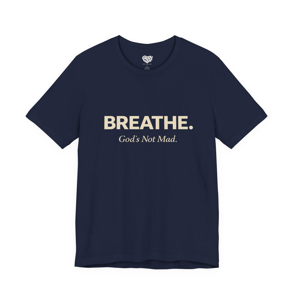 Breathe. God’s Not Mad. Adult Tee - Dark Colors