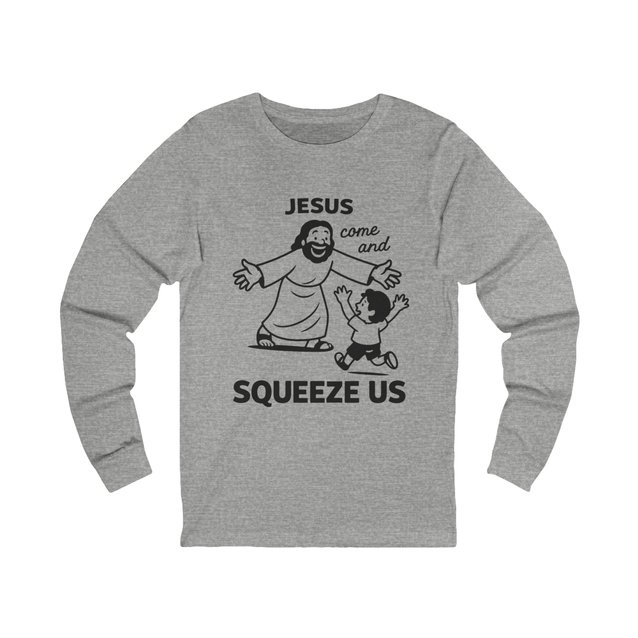 Jesus Come and Squeeze Us Adult Long Sleeve Tee - Light Colors