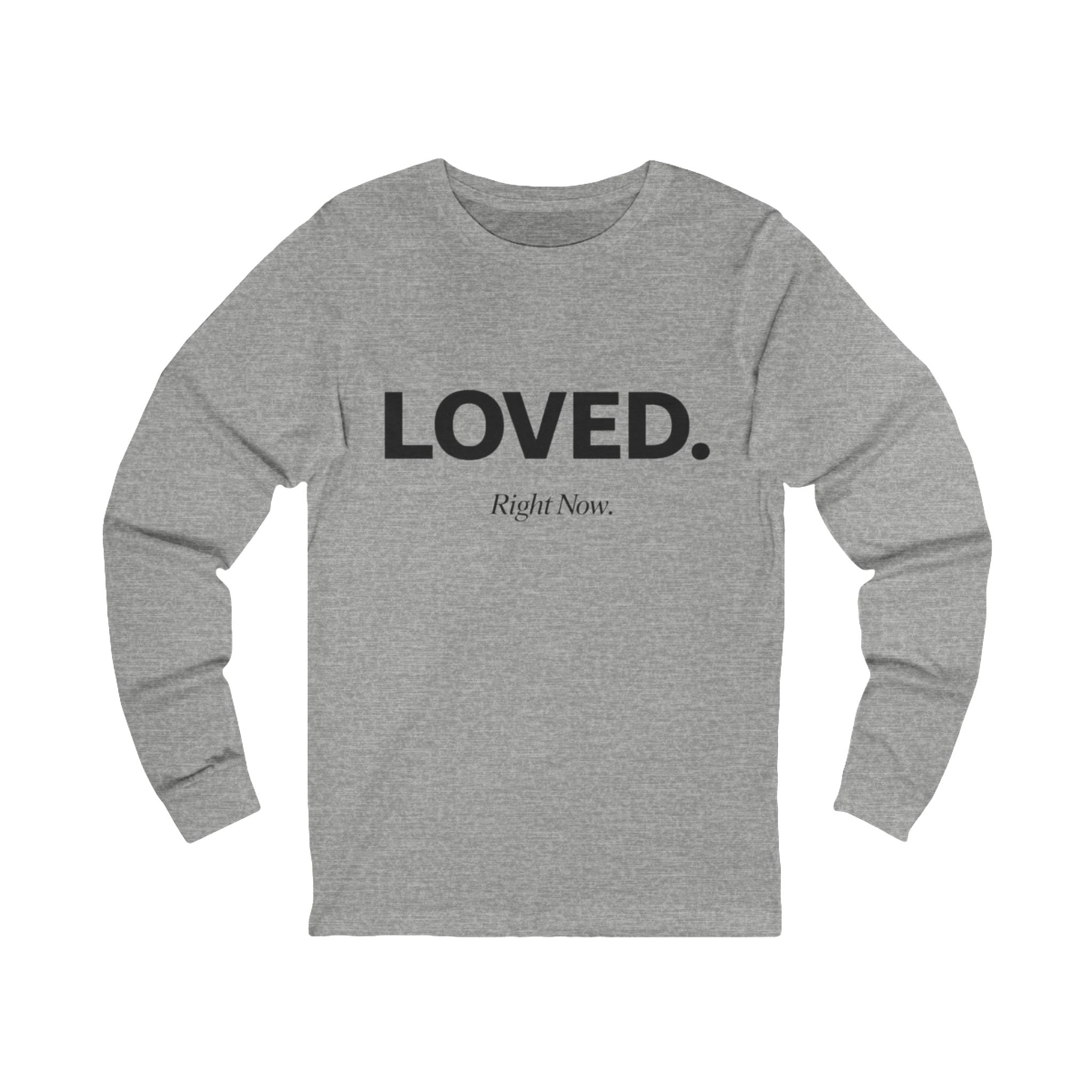 Loved. Right Now. Adult Long Sleeve Tee - Light Colors