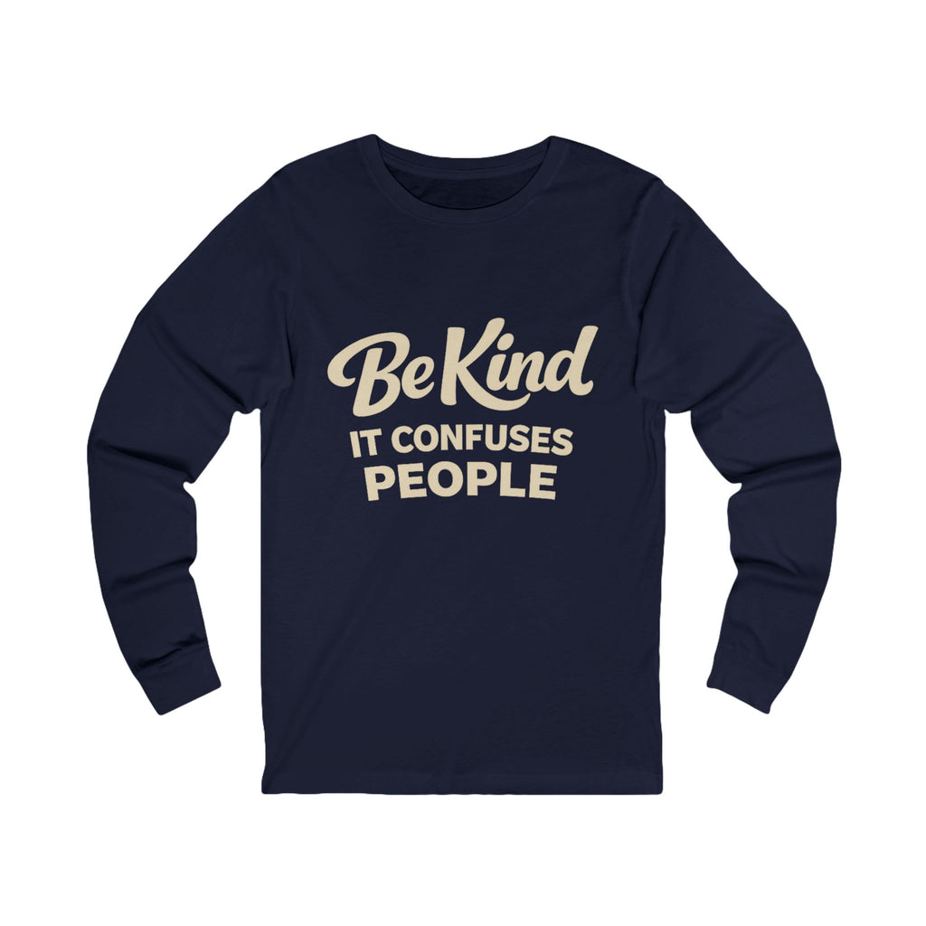 Be Kind It Confuses People Adult Long Sleeve Tee - Dark Colors