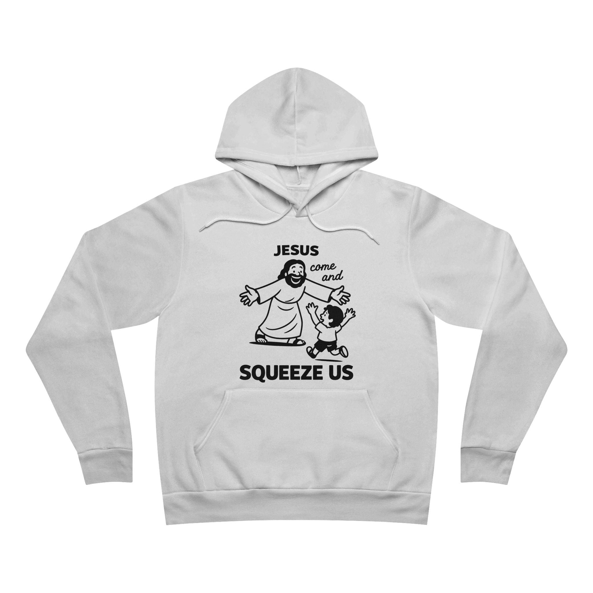 Jesus Come and Squeeze Us Adult Hoodie - Light Colors