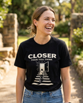Closer Than You Think Adult Tee - Dark Colors