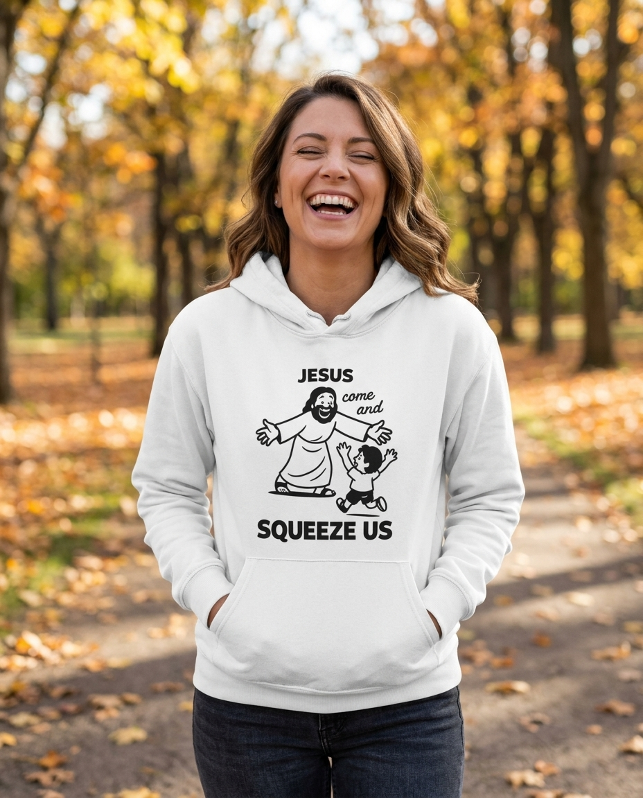Jesus Come and Squeeze Us Adult Hoodie - Light Colors