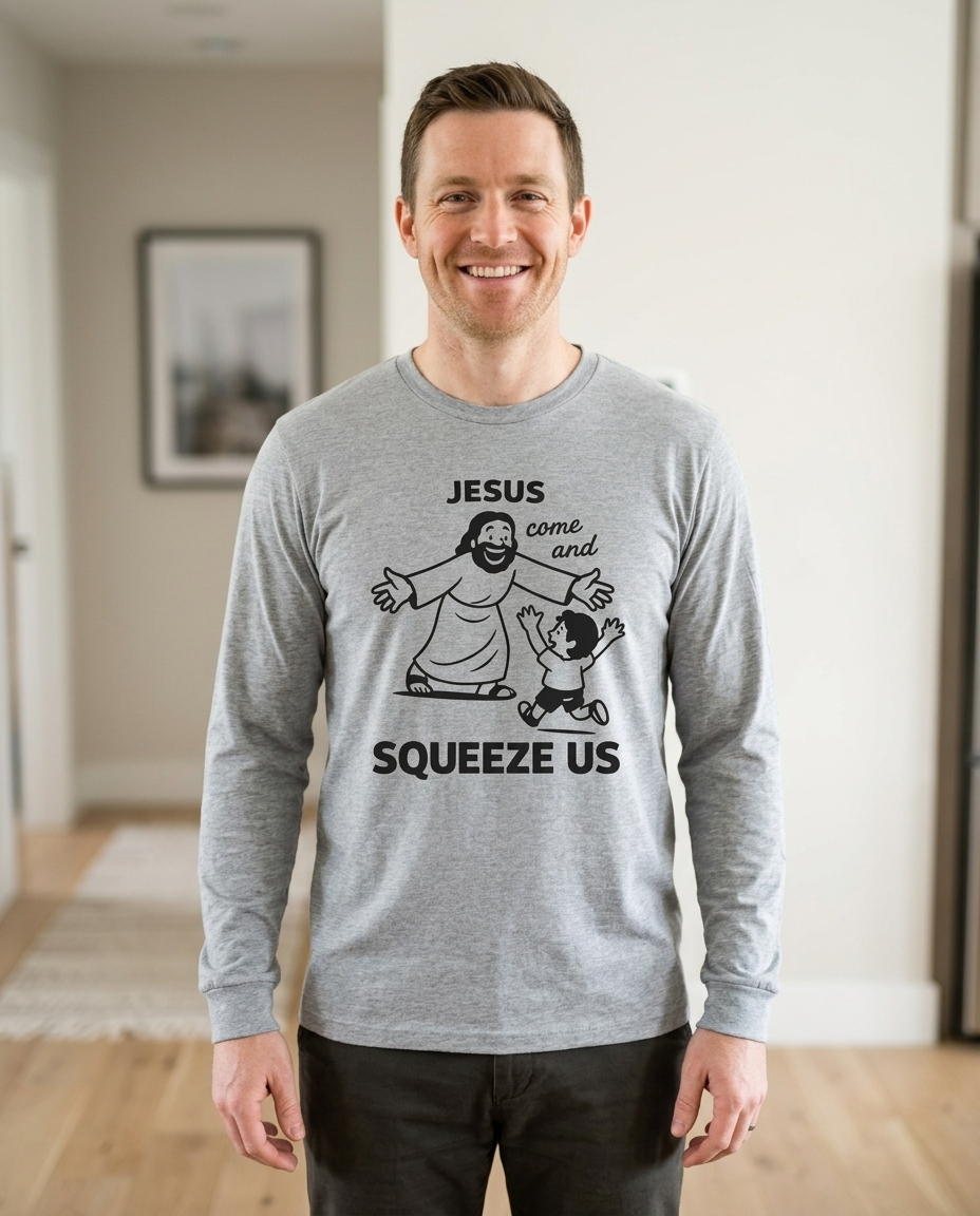 Jesus Come and Squeeze Us Adult Long Sleeve Tee - Light Colors