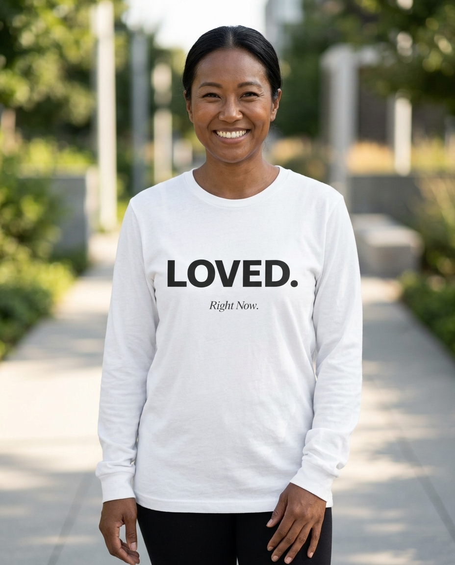 Loved. Right Now. Adult Long Sleeve Tee - Light Colors